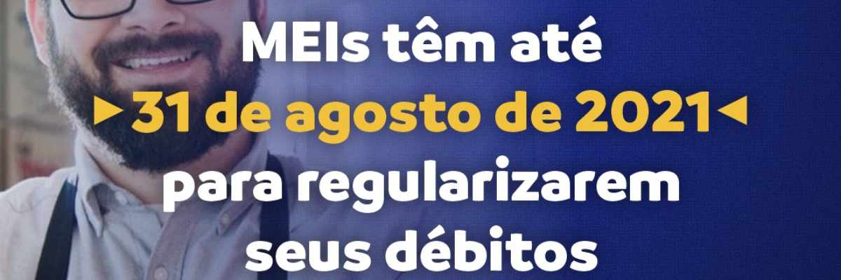 Imagem destaque notícia MEIS TÊM ATÉ 31 DE AGOSTO DE 2021 PARA REGULARIZAR SEUS DÉBITOS