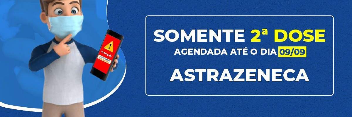 Imagem destaque notícia ATEN&Ccedil;&Atilde;O PRA ESSA NOT&Iacute;CIA - SEGUNDA DOSE DA ASTRAZENECA ANTECIPADA PARA AGENDAMENTOS AT&Eacute; 09/09