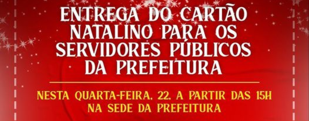 Imagem destaque notícia PREFEITURA ENTREGA NESTA QUARTA-FEIRA (22) CART&Atilde;O NATALINO A SERVIDORES