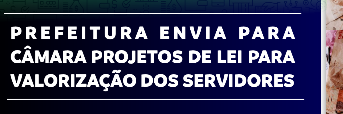 Imagem destaque notícia PREFEITURA ENVIA PARA C&Acirc;MARA PROJETOS DE LEI PARA VALORIZA&Ccedil;&Atilde;O DOS SERVIDORES