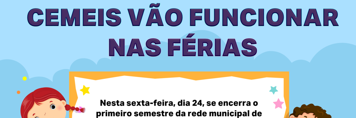 Imagem destaque notícia CEMEIS VÃO FUNCIONAR NAS FÉRIAS