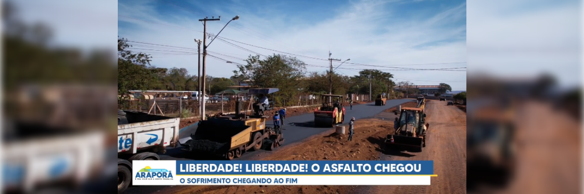 Imagem destaque notícia LIBERDADE! LIBERDADE! O ASFALTO CHEGOU