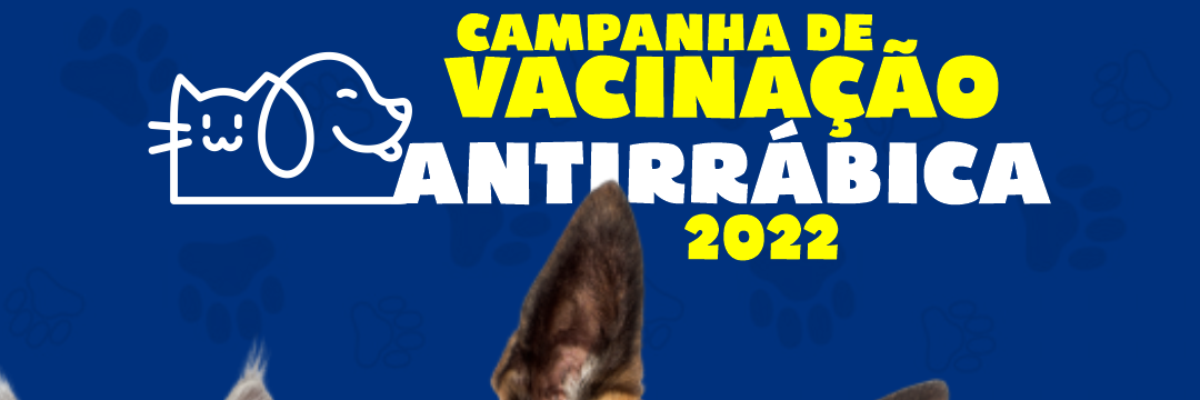 Imagem destaque notícia CAMPANHA DE VACINA&Ccedil;&Atilde;O ANTIRR&Aacute;BICA 2022
