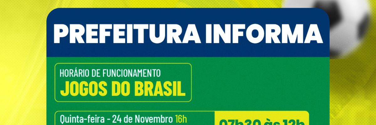 Imagem destaque notícia CONFIRA COMO FICA OS HORÁRIOS DE FUNCIONAMENTO DA PREFEITURA DURANTE OS PRIMEIROS JOGOS DO BRASIL NA COPA 