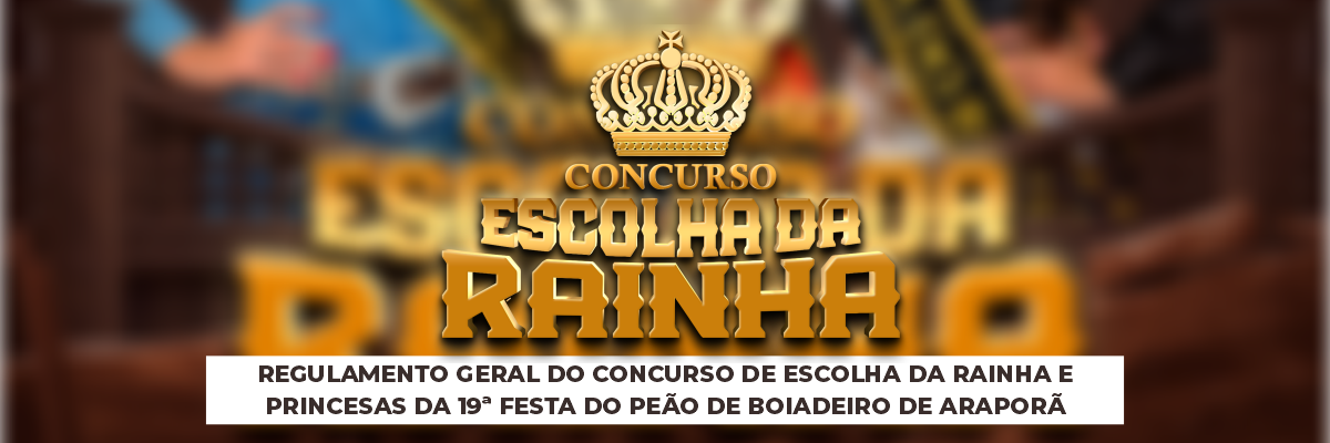 Imagem destaque notícia REGULAMENTO GERAL DO CONCURSO DE ESCOLHA DA RAINHA E  PRINCESAS DA 19ª FESTA DO PEÃO DE BOIADEIRO DE ARAPORÃ