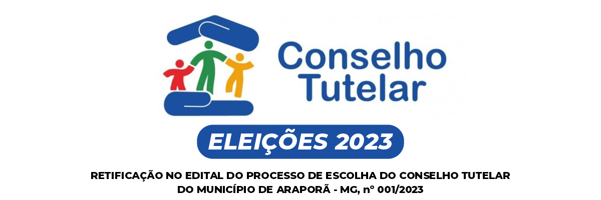 Imagem destaque notícia RETIFICAÇÃO NO EDITAL DO PROCESSO DE ESCOLHA DO CONSELHO TUTELAR DO MUNICÍPIO DE ARAPORÃ - MG, nº 001/2023