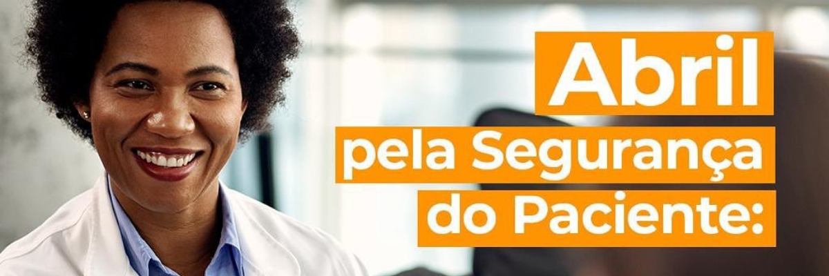 Imagem destaque notícia ABRIL PELA SEGURANÇA DO PACIENTE! 