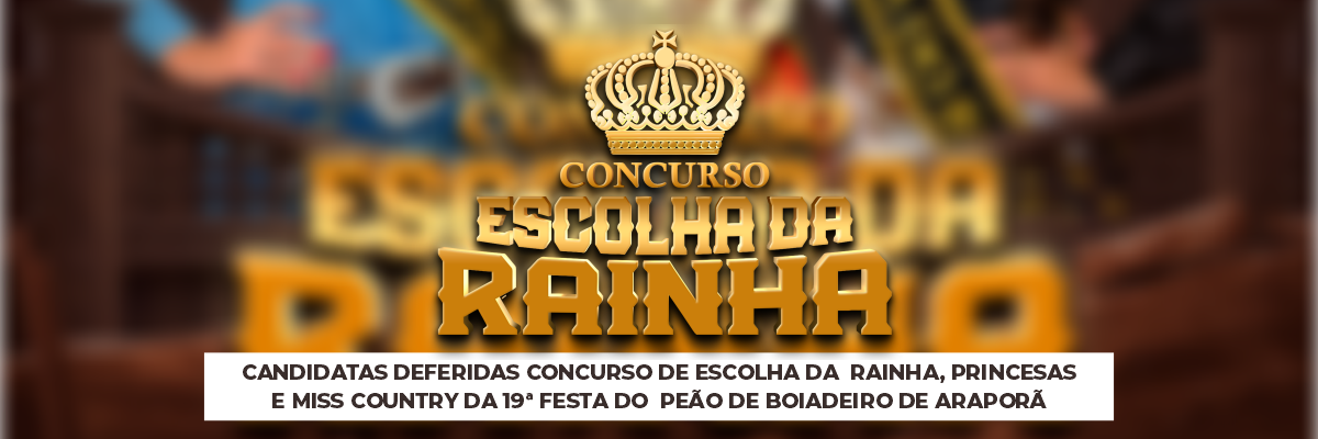 Imagem destaque notícia CANDIDATAS DEFERIDAS CONCURSO DE ESCOLHA DA  RAINHA, PRINCESAS E MISS COUNTRY DA 19ª FESTA DO  PEÃO DE BOIADEIRO DE ARAPORÃ - 31/05/2023