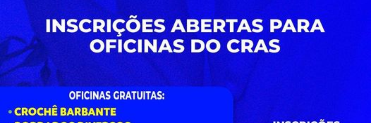 Imagem destaque notícia INSCRIÇÕES ABERTAS PARA OFICINAS NO CRAS! 25/07/2023