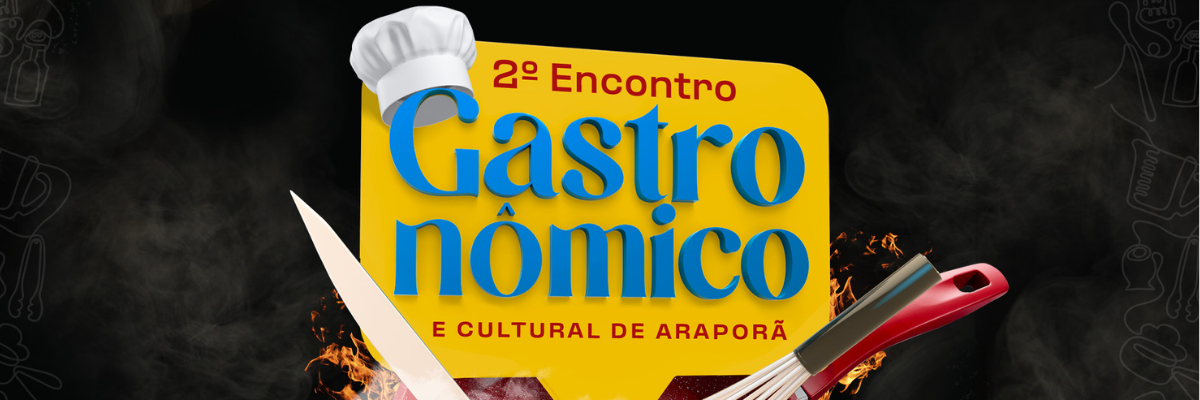 Imagem destaque notícia EST&Aacute; CHEGANDO O 2&ordm; ENCONTRO GASTRON&Ocirc;MICO E CULTURAL DE ARAPOR&Atilde;!