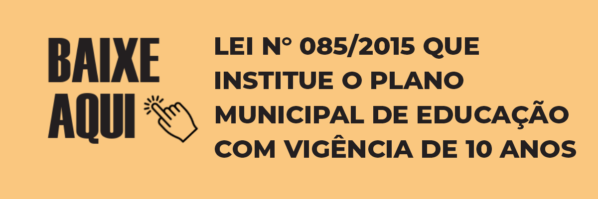 Imagem destaque notícia LEI N° 085/2015 QUE INSTITUE O PLANO MUNICIPAL DE EDUCAÇÃO COM VIGÊNCIA DE 10 ANOS -11/06/2015