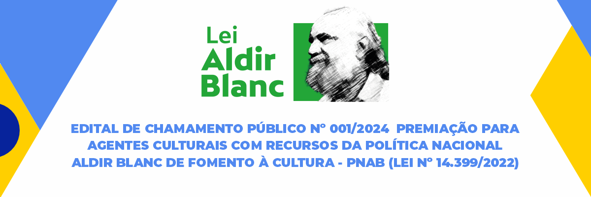 Imagem destaque notícia EDITAL DE CHAMAMENTO P&Uacute;BLICO N&ordm; 001/2024  PREMIA&Ccedil;&Atilde;O PARA AGENTES CULTURAIS COM RECURSOS DA POL&Iacute;TICA NACIONAL ALDIR BLANC DE FOMENTO &Agrave; CULTURA - PNAB (LEI N&ordm; 14.399/2022) - 20/09/2024