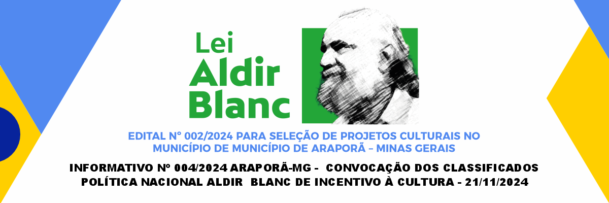 Imagem destaque notícia INFORMATIVO Nº 004/2024 ARAPORÃ-MG -  CONVOCAÇÃO DOS CLASSIFICADOS POLÍTICA NACIONAL ALDIR  BLANC DE INCENTIVO À CULTURA - 21/11/2024